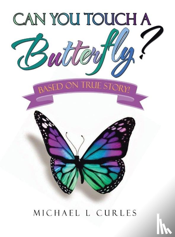 Curles, Michael L - Can You Touch A Butterfly?