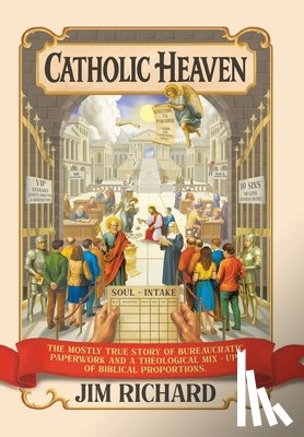 Richard, Jim - Catholic Heaven: The Mostly True Story of Bureaucratic Paperwork and a Theological Mix-Up of Biblical Proportions