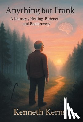 Kerns, Kenneth - Anything but Frank: A Journey of Healing, Patience, and Rediscovery