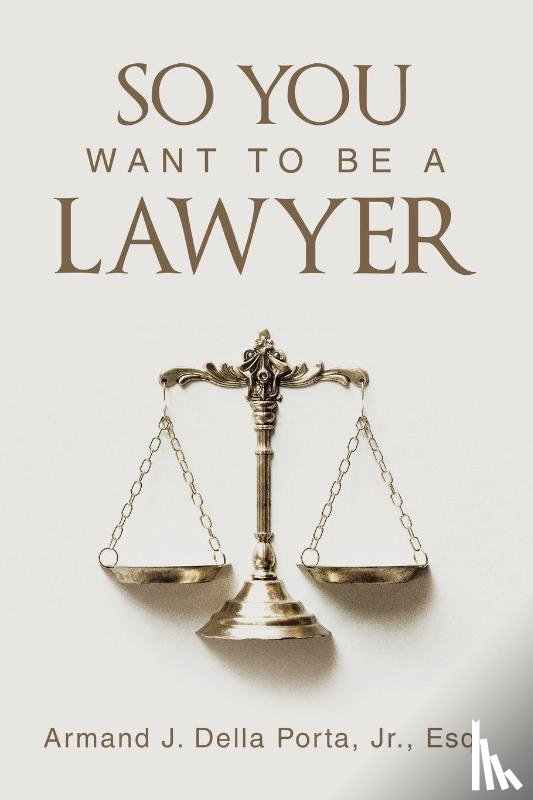 Della Porta Jr. Esq., Armand J. - So You Want To Be A Lawyer