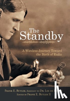 Butler, Frank E. - The Standby: A Wireless Journey Toward the Birth of Radio