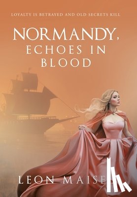 Maisel, Leon - Normandy, Echoes in Blood: Loyalty Is Betrayed and Old Secrets Kill