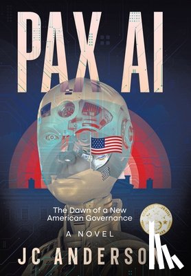Anderson, JC - PAX AI: The Dawn of a New American Governance