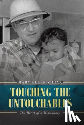Ziliak, Mary Ellen - Touching the Untouchables: The Heart of a Missionary