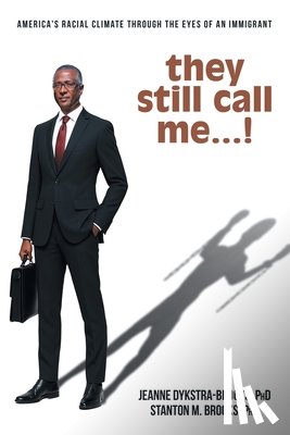 Dykstra-Brooks, Jeanne - they still call me...!: America's racial climate through the eyes of an immigrant