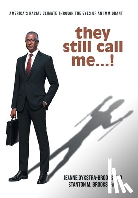 Dykstra-Brooks, Jeanne - they still call me...!: America's racial climate through the eyes of an immigrant