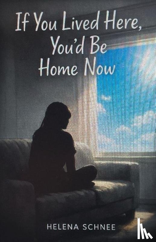 Schnee, Helena - If You Lived Here, You'd Be Home Now