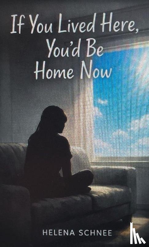 Schnee, Helena - If You Lived Here, You'd Be Home Now