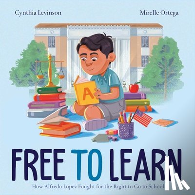 Levinson, Cynthia - Free to Learn: How Alfredo Lopez Fought for the Right to Go to School