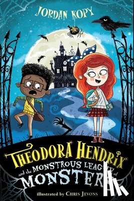 Kopy, Jordan - Theodora Hendrix and the Monstrous League of Monsters