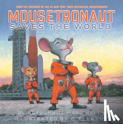 Kelly, Mark - Mousetronaut Saves the World: Based on a (Partially) True Story