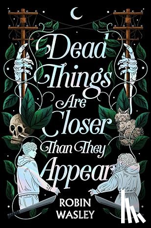Wasley, Robin - Dead Things Are Closer Than They Appear