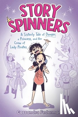 Federman, Cassandra - Story Spinners: A Sisterly Tale of Danger, a Princess, and Her Crew of Lady Pirates