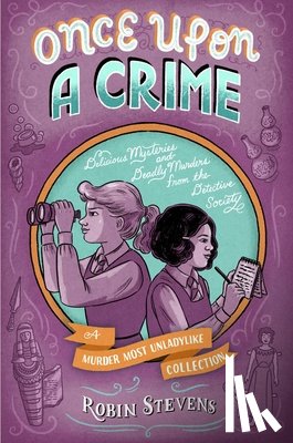 Stevens, Robin - Once Upon a Crime: Delicious Mysteries and Deadly Murders from the Detective Society