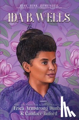 Dunbar, Erica Armstrong - Ida B. Wells: Journalist, Advocate & Crusader for Justice