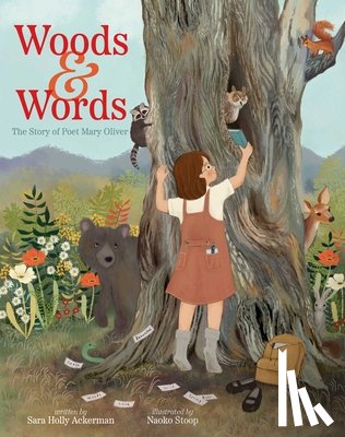 Ackerman, Sara Holly - Woods & Words: The Story of Poet Mary Oliver
