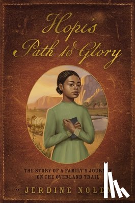 Nolen, Jerdine - Hope's Path to Glory: The Story of a Family's Journey on the Overland Trail