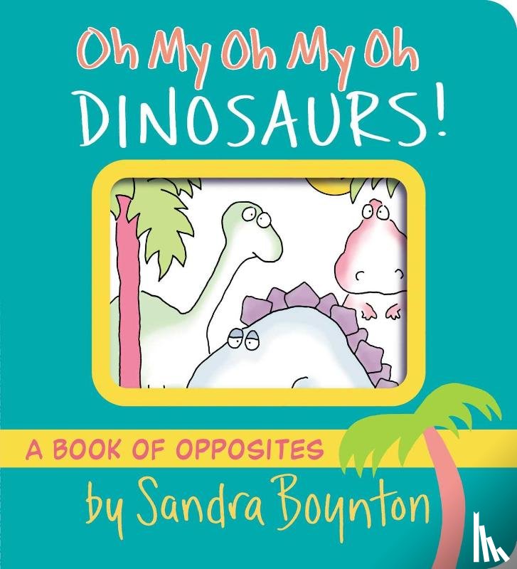 Boynton, Sandra - Oh My Oh My Oh Dinosaurs!