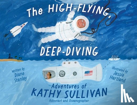 Stanley, Diane - The High-Flying, Deep-Diving Adventures of Kathy Sullivan