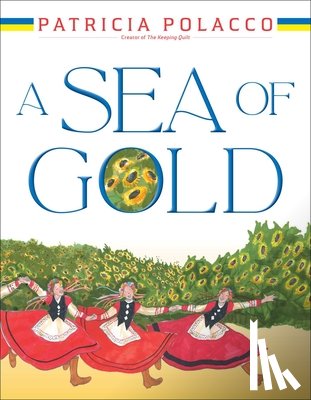 Polacco, Patricia - A Sea of Gold: A Ukrainian Family's Story Through the Generations