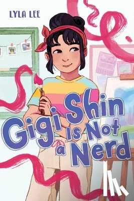 Lee, Lyla - Gigi Shin Is Not a Nerd