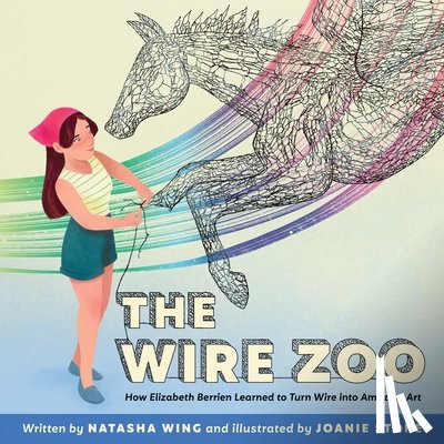Wing, Natasha - The Wire Zoo: How Elizabeth Berrien Learned to Turn Wire Into Amazing Art