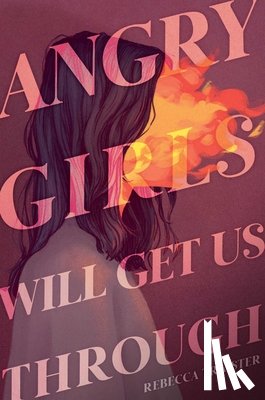 Traister, Rebecca - Angry Girls Will Get Us Through