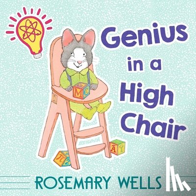 Wells, Rosemary - Genius in a High Chair