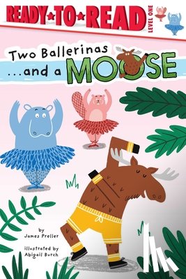 Preller, James - Two Ballerinas . . . and a Moose: Ready-To-Read Level 1