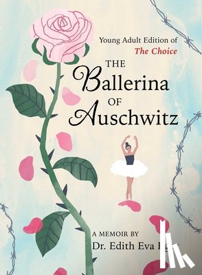 Eger, Edith Eva - The Ballerina of Auschwitz: Young Adult Edition of the Choice