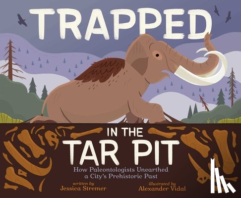 Stremer, Jessica - Trapped in the Tar Pit: How Paleontologists Unearthed a City's Prehistoric Past