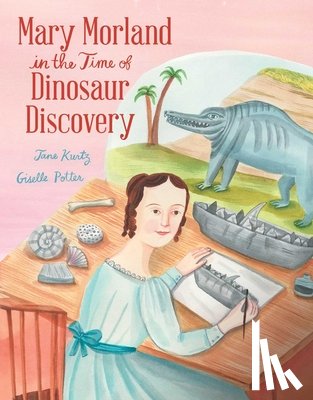 Kurtz, Jane - Mary Morland in the Time of Dinosaur Discovery