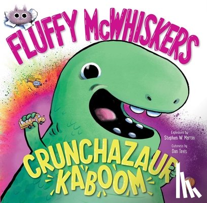 Martin, Stephen W. - Fluffy McWhiskers Crunchazaur Kaboom