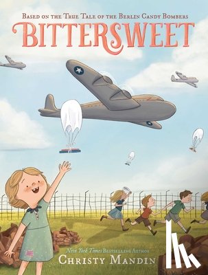 Mandin, Christy - Bittersweet: Based on the True Tale of the Berlin Candy Bombers