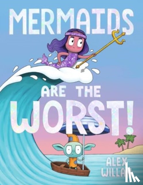 Willan, Alex - Mermaids Are the Worst!