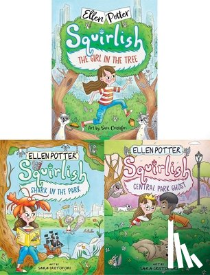 Potter, Ellen - The Squirlish Collected Set: The Girl in the Tree; Shark in the Park; Central Park Ghost