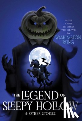 Irving, Washington - The Legend of Sleepy Hollow & Other Stories