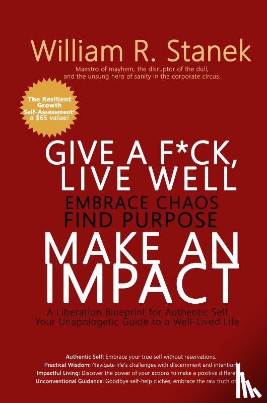 Stanek, William R., Stanek, William - Give a F*ck, Live Well, Embrace Chaos, Find Purpose, Make an Impact