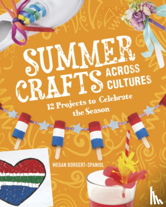 Borgert-Spaniol, Megan - Summer Crafts Across Cultures: 12 Projects to Celebrate the Season
