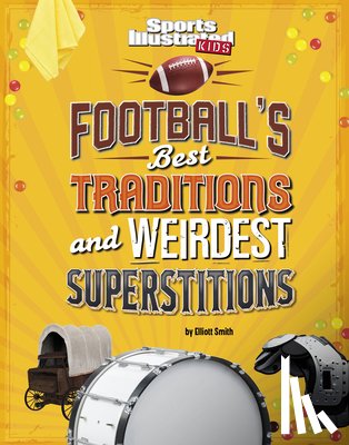 Smith, Elliott - Smith, E: Football's Best Traditions and Weirdest Superstiti