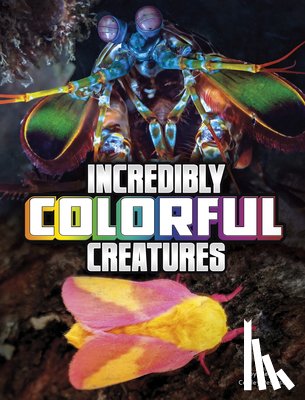 Peterson, Megan Cooley - Incredibly Colorful Creatures