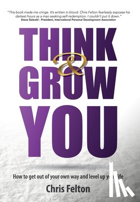 Felton, Chris - Think & Grow You: How to Get Out of Your Own Way and Level Up Your Life