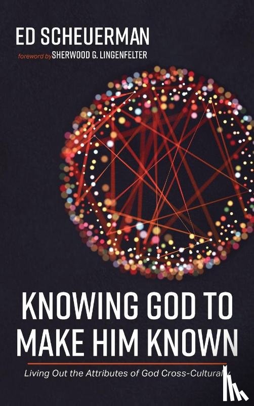 Scheuerman, Ed - Knowing God to Make Him Known