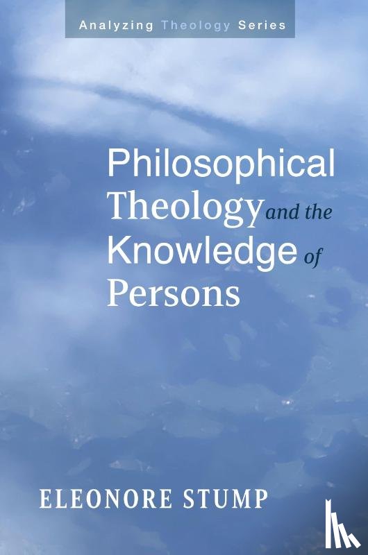 Stump, Eleonore - Philosophical Theology and the Knowledge of Persons