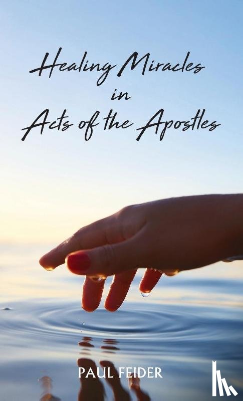 Feider, Paul - Healing Miracles in Acts of the Apostles
