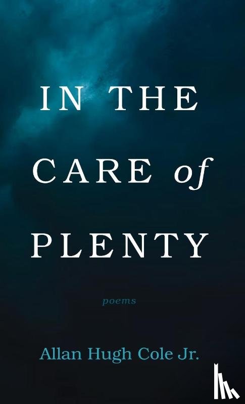 Cole, Allan Hugh - In the Care of Plenty