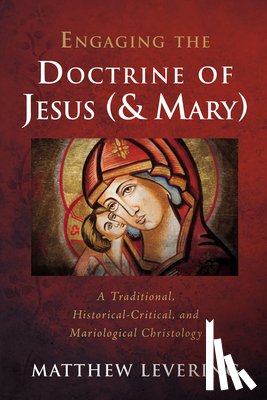 Levering, Matthew - Engaging the Doctrine of Jesus (and Mary)