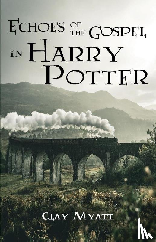 Myatt, Clay - Echoes of the Gospel in Harry Potter