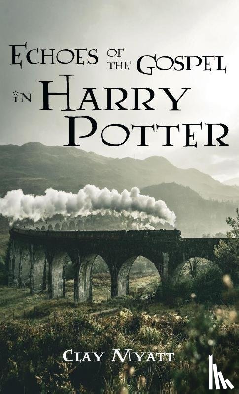 Myatt, Clay - Echoes of the Gospel in Harry Potter