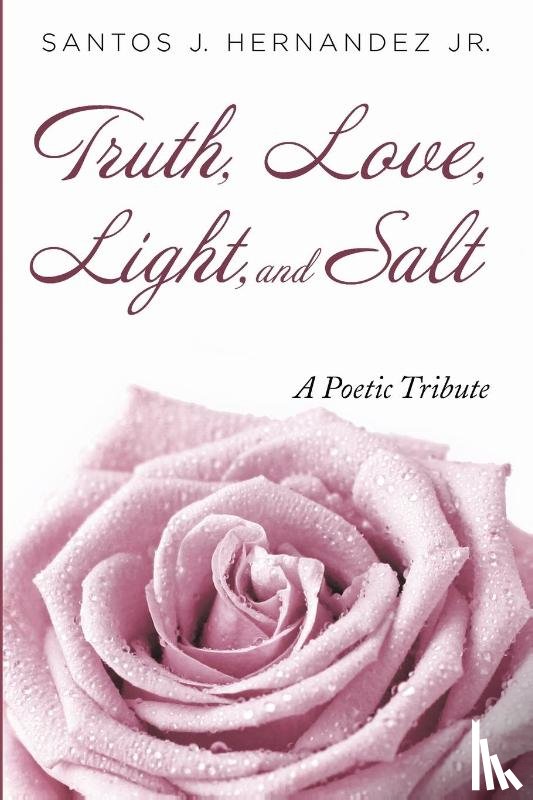 Hernandez, Santos J - Truth, Love, Light, and Salt